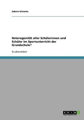 Heterogenität aller Schülerinnen und Schüler im Sportunterricht der Grundschule? - Sabine Schiecke