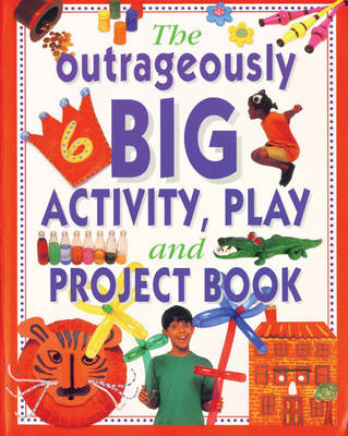 Outrageously Big Activity, Play and Project Book - Lucy Painter