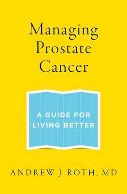 Managing Prostate Cancer -  Andrew J. Roth