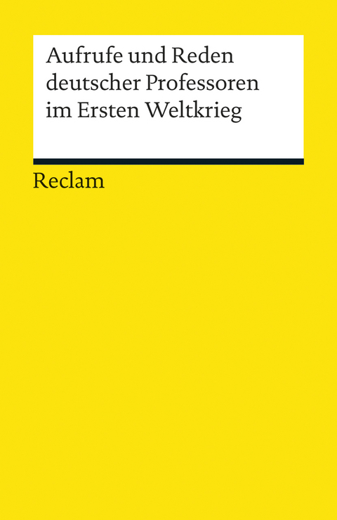 Aufrufe und Reden deutscher Professoren im Ersten Weltkrieg - 