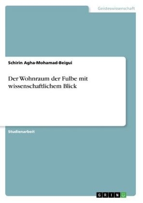 Der Wohnraum der Fulbe mit wissenschaftlichem Blick - Schirin Agha-Mohamad-Beigui