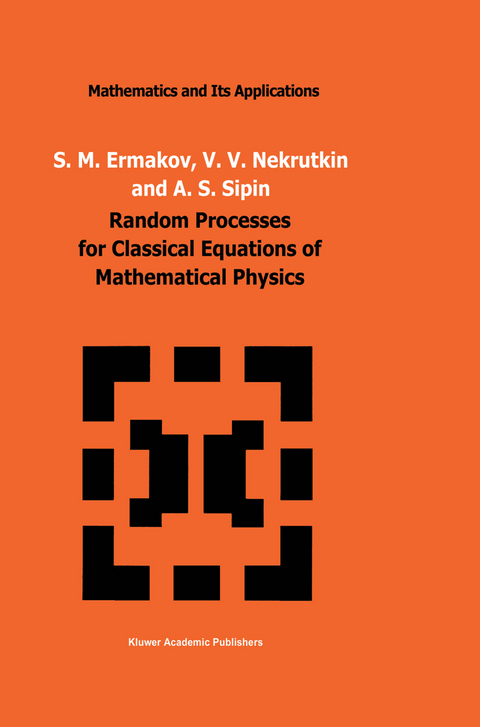 Random Processes for Classical Equations of Mathematical Physics - S.M. Ermakov, V.V. Nekrutkin, A.S. Sipin