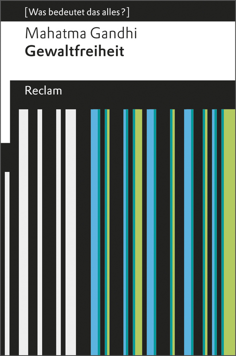 Gewaltfreiheit. Auszüge aus Reden und Schriften (Was bedeutet das alles?) - Mahatma Gandhi