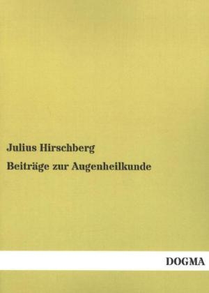 Beiträge zur Augenheilkunde - Julius Hirschberg