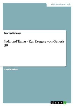 Juda und Tamar - Zur Exegese von Genesis 38 - Martin Schnurr