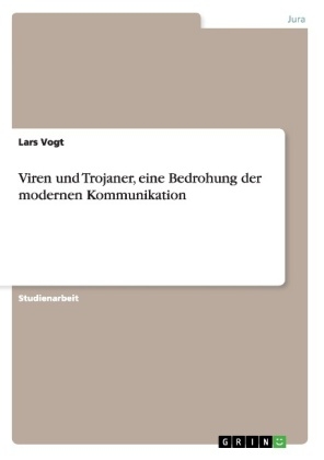 Viren und Trojaner, eine Bedrohung der modernen Kommunikation - Lars Vogt