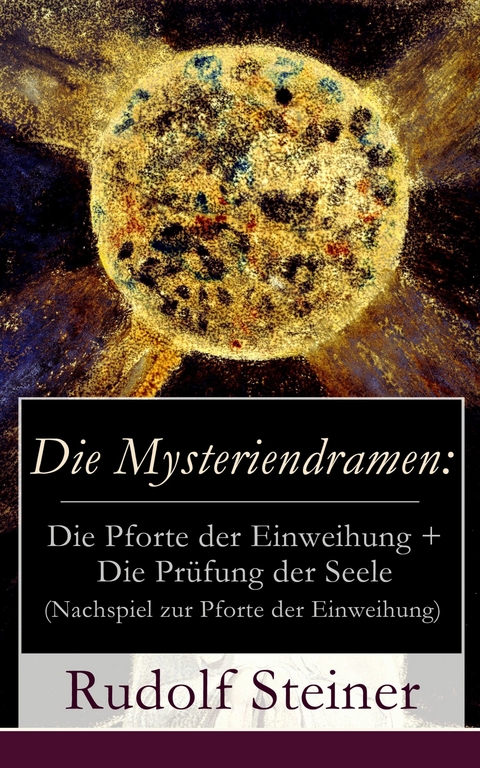 Die Mysteriendramen: Die Pforte der Einweihung + Die Prüfung der Seele (Nachspiel zur Pforte der Einweihung) - Rudolf Steiner