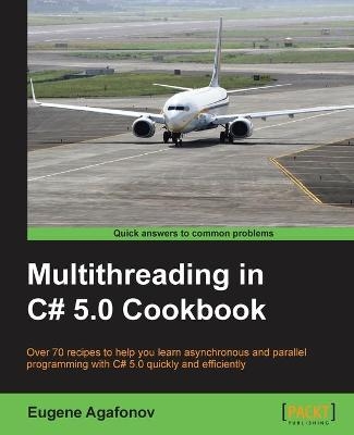 Multithreading in C# 5.0 Cookbook - Eugene Agafonov