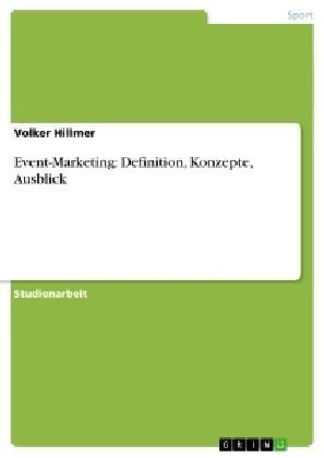 Event-Marketing: Definition, Konzepte, Ausblick - Volker Hillmer