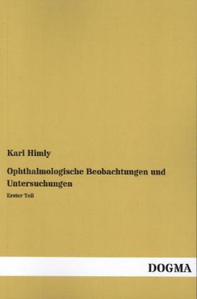 Ophthalmologische Beobachtungen und Untersuchungen - Karl Himly