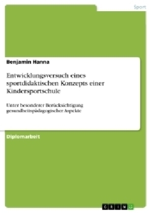 Entwicklungsversuch eines sportdidaktischen Konzepts einer Kindersportschule - Benjamin Hanna