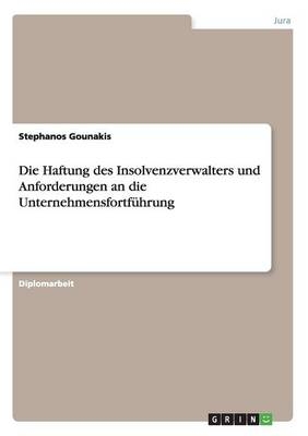 Die Haftung des Insolvenzverwalters und Anforderungen an die UnternehmensfortfÃ¼hrung - Stephanos Gounakis