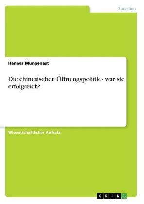 Die chinesischen Ãffnungspolitik - war sie erfolgreich? - Hannes Mungenast