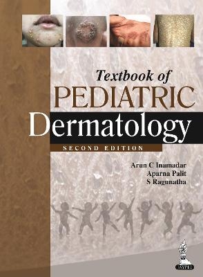 Textbook of Pediatric Dermatology - Arun C Inamadar, Aparna Palit, S Ragunatha