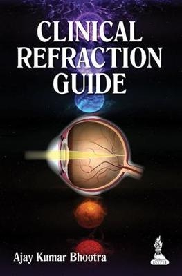 Clinical Refraction Guide - Ajay Kumar Bhootra