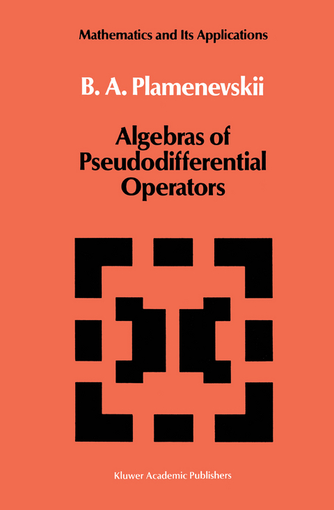 Algebras of Pseudodifferential Operators - B.A. Plamenevskii