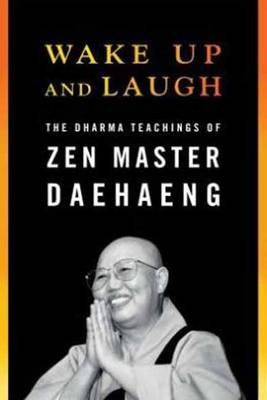 Wake Up and Laugh - Zen Master Daehaeng