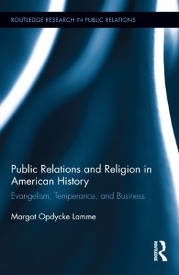 Public Relations and Religion in American History - Margot Opdycke Lamme