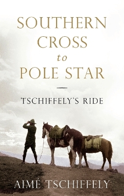 Southern Cross to Pole Star - Aimé Tschiffely