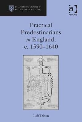 Practical Predestinarians in England, c. 1590–1640 - Leif Dixon