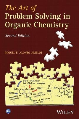 The Art of Problem Solving in Organic Chemistry - Miguel E. Alonso-Amelot