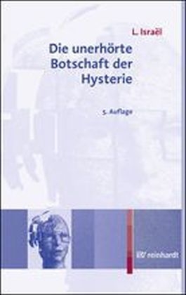 Die unerhörte Botschaft der Hysterie - Lucien Israel