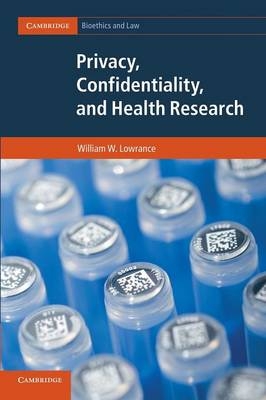 Privacy, Confidentiality, and Health Research - William W. Lowrance