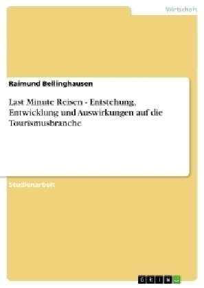 Last Minute Reisen - Entstehung, Entwicklung und Auswirkungen auf die Tourismusbranche - Raimund Bellinghausen