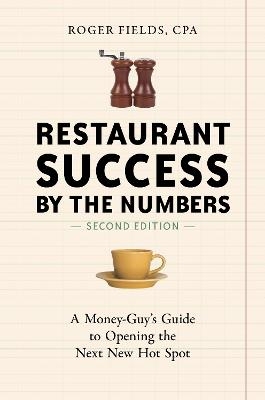 Restaurant Success by the Numbers, Second Edition - Roger Fields