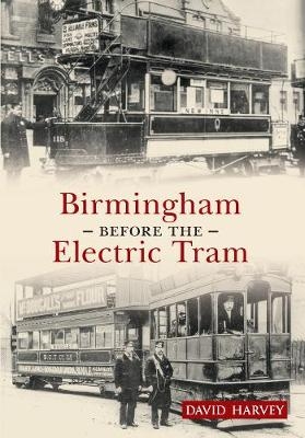 Birmingham Before the Electric Tram - David Harvey