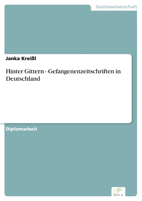 Hinter Gittern - Gefangenenzeitschriften in Deutschland -  Janka Kreißl