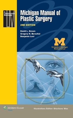 Michigan Manual of Plastic Surgery - David L. Brown, Gregory H. Borschel, Dr. Benjamin Levi