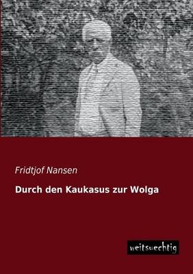 Durch den Kaukasus zur Wolga - Fridtjof Nansen