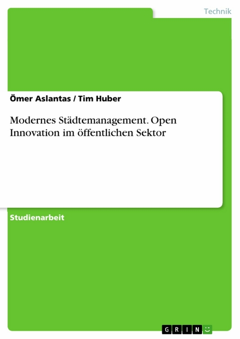 Modernes Städtemanagement. Open Innovation im öffentlichen Sektor - Ömer Aslantas, Tim Huber