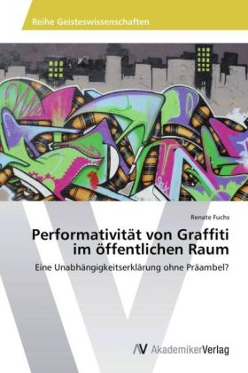 PerformativitÃ¤t von Graffiti im Ã¶ffentlichen Raum - Renate Fuchs