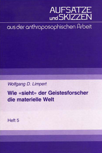 Wie "sieht" der Geistesforscher die materielle Welt - Wolfgang Limpert