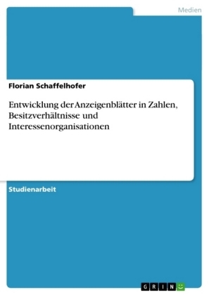 Entwicklung der AnzeigenblÃ¤tter in Zahlen, BesitzverhÃ¤ltnisse und Interessenorganisationen - Florian Schaffelhofer