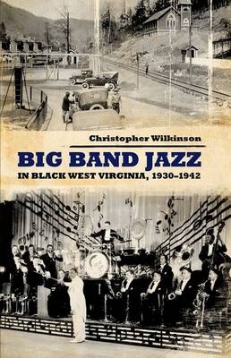 Big Band Jazz in Black West Virginia, 1930–1942 - Christopher Wilkinson