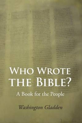 Who Wrote the Bible? - Washington Gladden