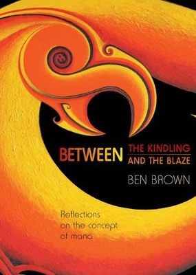 Between the Kindling and the Blaze - Benjamin Brown