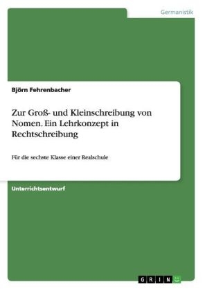 Zur GroÃ- und Kleinschreibung von Nomen. Ein Lehrkonzept in Rechtschreibung - BjÃ¶rn Fehrenbacher