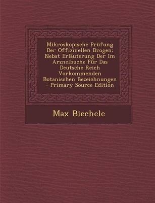 Mikroskopische Prufung Der Offizinellen Drogen - Max Biechele