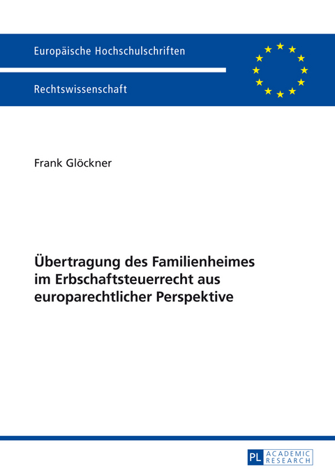 Übertragung des Familienheimes im Erbschaftsteuerrecht aus europarechtlicher Perspektive - Frank Glöckner