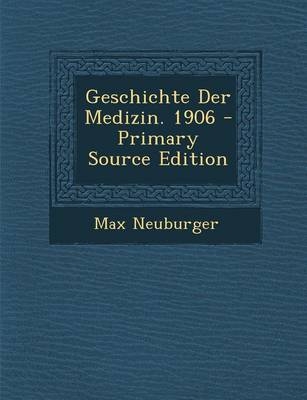 Geschichte Der Medizin. 1906 - Professor Max Neuburger