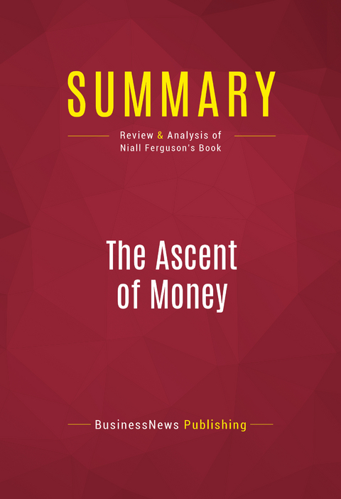 Summary: The Ascent of Money -  BusinessNews Publishing