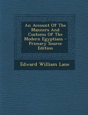 An Account of the Manners and Customs of the Modern Egyptians - Edward William Lane