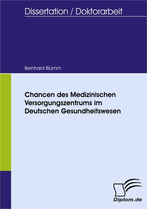 Chancen des Medizinischen Versorgungszentrums im Deutschen Gesundheitswesen -  Bernhard Blümm