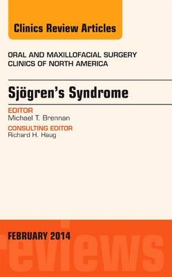 Sjogren's Syndrome, An Issue of Oral and Maxillofacial Clinics of North America - Michael T Brennan