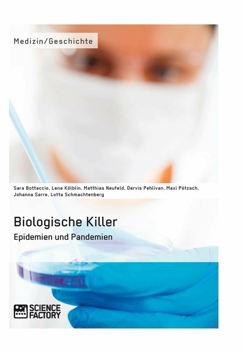 Biologische Killer. Epidemien und Pandemien - Maxi Pötzsch, Lotta Schmachtenberg, Matthias Neufeld, Abdalla Ibrahim, Johanna Sarre, Sara Bottaccio, Dervis Pehlivan, Lena Kölblin