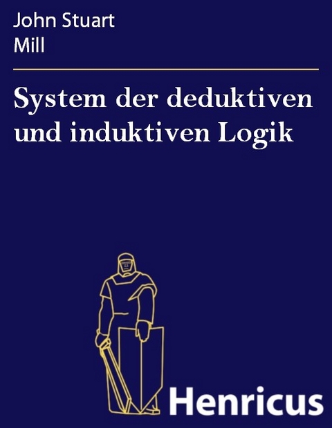 System der deduktiven und induktiven Logik -  John Stuart Mill